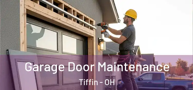Garage Door Maintenance Tiffin - OH