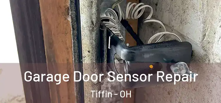 Garage Door Sensor Repair Tiffin - OH